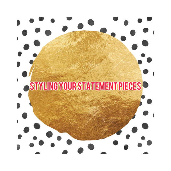 Styling Your Statement Pieces.