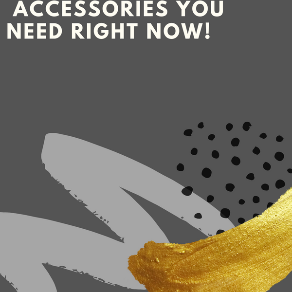 Accessories You Need Right Now!